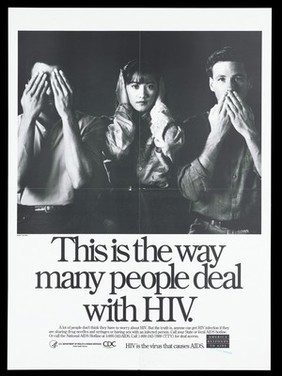 A man with his hands over his face, a woman with her hands covering her ears and another man with his hands covering his mouth with a message about how HIV is communicated; a poster from the America responds to Aids advertising campaign. Black and white lithograph.