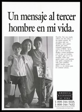 A mother kneels between her two sons with a message in spanish; representing a single mother who takes precautions with men to protect both herself and her children against AIDS; a poster from the America responds to Aids advertising campaign. Black and white lithograph.