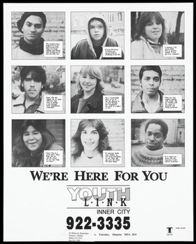 People of Toronto recommending the benefits of the organisation Youth Link Inner City for information on AIDS and other issues; advertisement sponsored by the City of Toronto Public Health. Lithograph.