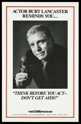 Burt Lancaster holds a rose with a reminder to "think before you act - don't get AIDS"; advertisement by The Core Program. Lithograph by Daniel Adams.