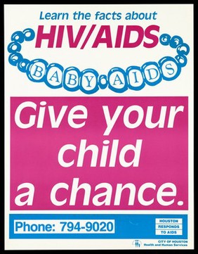 A chain incorporating the words 'baby' and 'aids' in a warning to give children a chance by learning the facts about HIV/AIDS; advertisement by the City of Houston Health and Human Services. Colour lithograph.