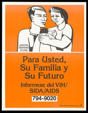 A man and wife with their baby with a message in Spanish to protect the future of one's family by learning the facts about HIV/AIDS; advertisement by the City of Houston Health and Human Services. Colour lithograph.