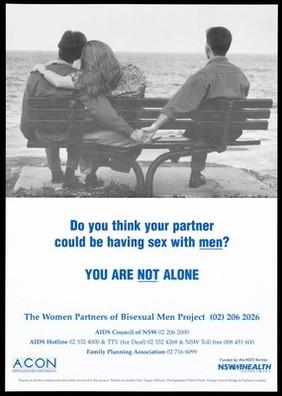 A man sits with a woman on a bench looking out to sea while holding the hand of a man sitting on the end; an advertisement for The Women Partners of Bisexual Men Project with the telephone lines of the AIDS Council of NSW, AIDS Hotline and Family Planning Association. Colour lithograph, [1994].