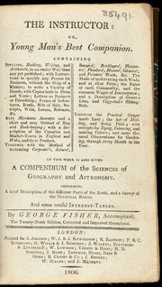 The instructor: or young man's best companion. Containing, spelling, reading, writing, and arithmetick ... To which is added ... a compendium of ... geography and astronomy / [George Fisher].