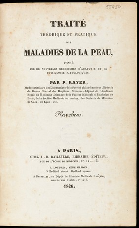 Traité théorique et pratique des maladies de la peau, fondé sur de nouvelles recherches d'anatomie et de physiologie pathologiques / Par P. Rayer.