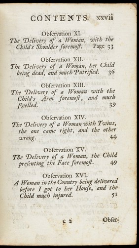 A complete practice of midwifery : consisting of upwards of forty cases or observations in that valuable art, selected from many others, in the course of a very extensive practice. And interspersed with many necessary cautions and useful instructions, proper to be observed in the most dangerous and critical exigencies, as well when the delivery is difficult in its own nature, as when it becomes so by the rashness or ignorance of unexperienc'd pretenders. Recommended to all female practitioners in an art so important to the lives and well-being of the sex / By Sarah Stone, of Piccadilly.