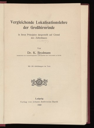 Vergleichende Lokalisationslehre der Grosshirnrinde in ihren Prinzipien dargestellt auf Grund des Zellenbaues / [K. Brodmann].