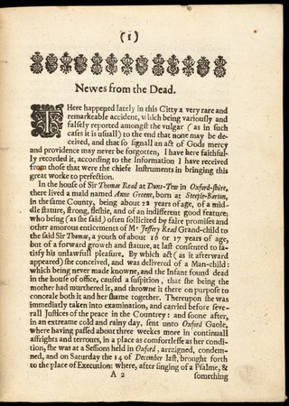 Newes from the dead. Or A true and exact narration of the miraculous deliverance of Anne Greene, who being executed at Oxford Decemb. 14. 1650. afterwards revived ; and by the care of certain hysitians [!] there, is now perfectly recovered. Together with the manner of her suffering, and the particular meanes used for her recovery / Written by a schollar in Oxford for the satisfaction of a friend, who desired to be informed concerning the truth of the businesse. Whereunto are added certain poems, casually written upon that subject. The second impression with additions.