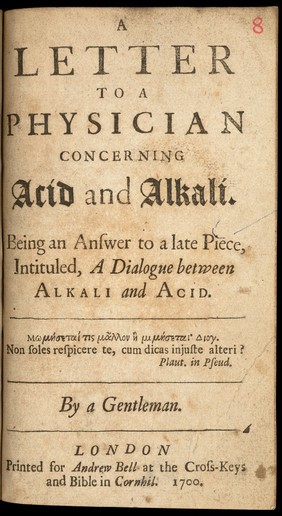 A letter to a physician concerning acid and alkali. Being an answer to a late piece, intituled, A dialogue between alkali and acid ... / By a gentleman.