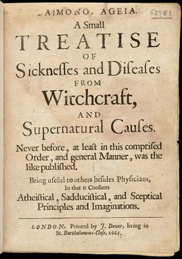 Daimonomageia. A small treatise of sicknesses and diseases from witchcraft, and supernatural causes. Never before, at least in this comprised order, and general manner, was the like published : being useful to others besides physicians, in that it confutes atheistical, sadducistical, and sceptical principles and imaginations / [Anon].