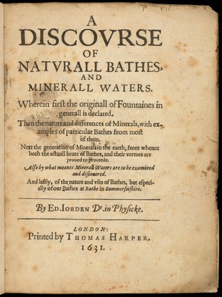 A discourse of naturall bathes, and minerall waters. Wherein first the originall of fountaines in generall is declared. Then the nature and differences of minerals, with examples of particular bathes from most of them. Next the generation of minerals in the earth, from whence both the actuall heate of bathes, and their vertues are proved to proceede. Also by what meanes minerall waters are to be examined and discovered. And lastly, of the nature and uses of the bathes, but especially of our bathes at Bathe in Sommersetshire / [Edward Jorden].