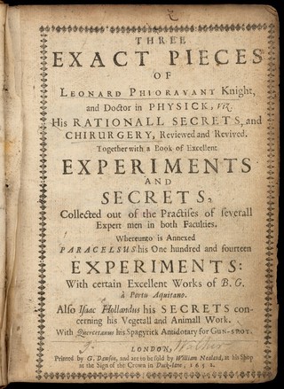 Three exact pieces of Leonard Phioravant viz. His rationall secrets, and chirurgery, reviewed and revived / Together with a book of excellent experiments and secrets, collected out of the practises of severall expert men in both faculties [by John Hester] Whereunto is annexed Paracelsus his one hundred and fourteen experiments: with certain excellent works of B.G. [Penotus] à Portu Aquitano [i.e. B.G. Penot] Also Isaac Hollandus his Secrets concerning his vegetall and animall work. With Quercetanus [i.e. J. Duchesne] his Spagyrick antidotary for gun-shot.