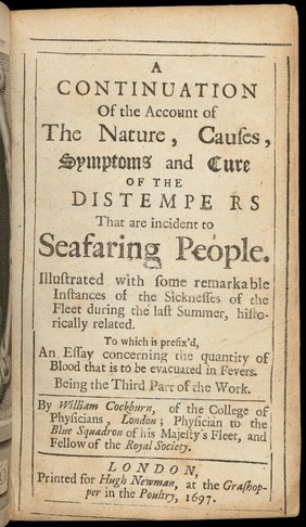 A continuation of the Account of the nature, causes, symptoms and cure of the distempers that are incident to seafaring people ... Being the third part of the work / [W. Cockburn].