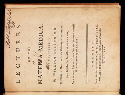 Lectures on the materia medica, as delivered by William Cullen, M.D., professor of medicine in the University of Edinburgh / Now published by permission of the author, and with many corrections from the collation of different manuscripts by the editors.