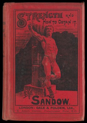 Strength, and how to obtain it / by Eugen Sandow ; with anatomical chart, illustrating the exercises for physical development ; illustrated with several full page portraits of the author.