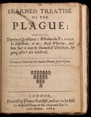 A learned treatise of the plague: wherein ... whether the plague be infectious, or no: and whether, and how far it may be shunned of Christians, by going aside? are resolved / [Théodore de Bèza].
