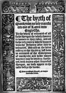 The byrth of mankynde, newly translated out of Laten into Englysshe. : In the which is entreated of all suche thynges the which chaunce to women in theyr labor, and all suche infyrmitees whiche happen vnto the infantes after they be delyuered. And also at the latter ende o in the thyrde or last boke is entreated of the conception of mankynde, and howe manye wayes it may be letted or furtheryd, with diuers other fruytefull thynges, as doth appere in the table before the booke.