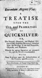 Encomium argenti vivi: a treatise upon the use and properties of quicksilver ... With some remarks upon the animadversions of Dr. Turner upon Belloste / By a gentleman of Trinity College, Cambridge [i.e. T. Dover].