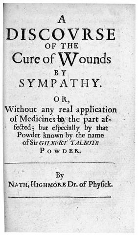 The history of generation. Examining the several opinions of divers authors, especially that of Sir Kenelm Digby, in his Discourse of bodies ... To which is joyned a Discourse of the cure of wounds by sympathy ... especially by ... Sir Gilbert Talbots powder / By Nath. Highmore.