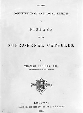 On the constitutional and local effects of disease of the supra-renal capsules / by Thomas Addison.