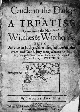 A candle in the dark: or, a treatise concerning the nature of witches and witchcraft: being advice to judges, sheriffes ... what to do, before they passe sentence on such as are arraigned for their lives, as witches / [Thomas Ady].