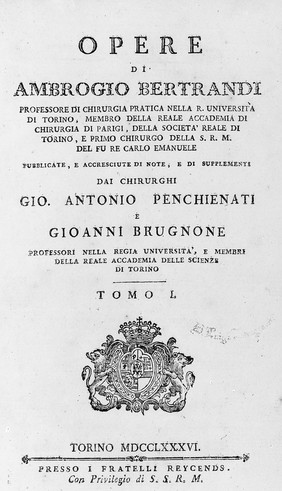 Opere, di Ambrogio Bertrandi / [anatomiche, e cerusiche], pubblicate, e accresciute di note, e di supplementi dai chirurghi Gio. Antonio Penchienati e Gioanni Brugnone.