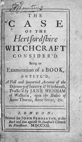 The case of the Hertfordshire witchcraft consider'd. : Being an examination of a book entitl'd A full and impartial account of the discovery of sorcery and witchcraft practis'd by Jane Wenham of Walkern, upon the bodies of Anne Thorne, Anne Street, &c.