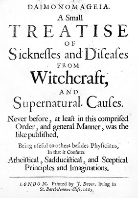 Daimonomageia. A small treatise of sicknesses and diseases from witchcraft, and supernatural causes. Never before, at least in this comprised order, and general manner, was the like published : being useful to others besides physicians, in that it confutes atheistical, sadducistical, and sceptical principles and imaginations / [Anon].