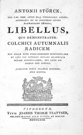 Libellus, quo demonstratur: colchici autumnalis radicem non solum tuto posse exhiberi hominibus, sed et ejus usu interno curari quandoque morbos difficillimos, qui aliis remediis non cedunt / [Anton Störck].