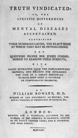 Truth vindicated; or, the specific differences of mental diseases ascertained / [William Rowley].
