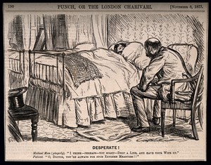 view A man very ill in bed, his doctor recommends sending for his wife; the patient sees this as extreme action. Wood engraving, 1873.