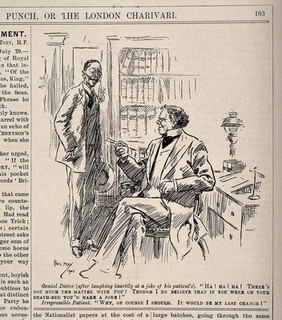 A doctor telling one of his jovial patients that he would probably make jokes on his death bed, the patient retorts he would - being his last chance. Wood engraving by P. May, 1901.