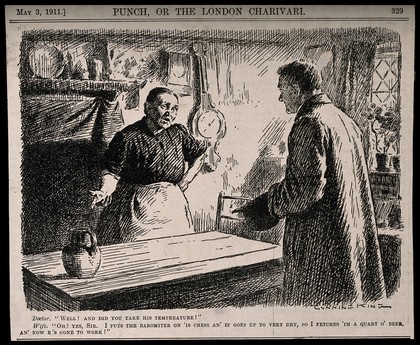 A doctor asking a patient's wife if she has taken his temperature; she replies that she used the barometer to take his temperature and that, as he was very dry she gave him some beer. Wood engraving by G. King, 1911.