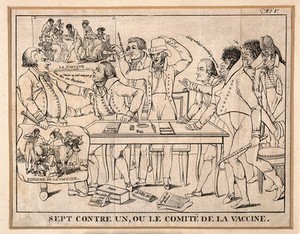 view Seven members of the French committee on vaccination rail against Tapp, who resists the new discovery. Line engraving, c. 1800.
