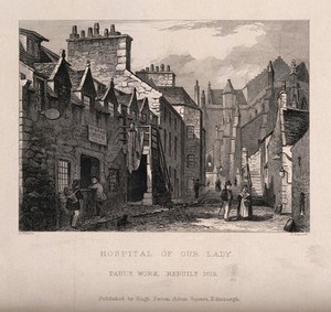 view The side road showing the Hospital of Our Lady, Edinburgh, Scotland. Etching by T. Stewart after D. Wilson.