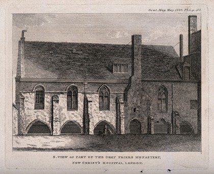 Christ's Hospital, London: the exterior of the Grey Friars Monastery. Engraving.