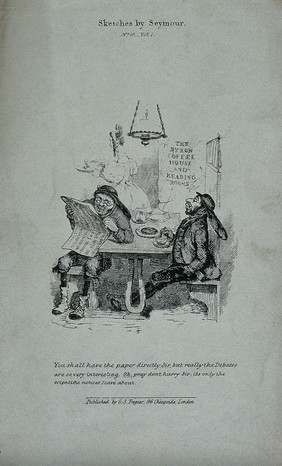 Two dustmen are sitting at a table in a coffee house: one is reading parliamentary reports in the newspaper supplied by the establishment while the other waits patiently to read it for its scientific announcements. Lithograph after R. Seymour.