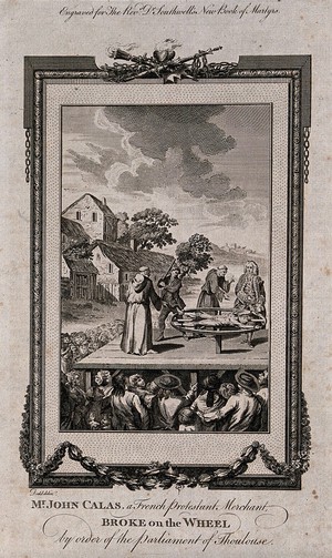 view The martyrdom of the French Protestant merchant John Calas: tied to a wheel with his arms and legs spread he is beaten to death in the presence of a priest and with a crowd looking on. Etching after D. Dodd.