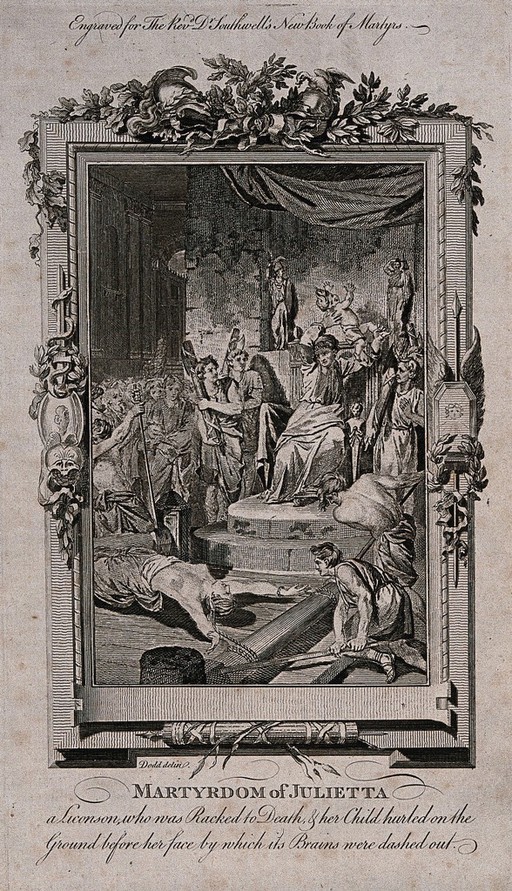 The martyrdom of Julitta and her infant son Cyricus: while Julitta is on the rack before the governor's throne, an enraged governor is lifting her son to hurl him on the steps of his throne. Etching by Dodd.