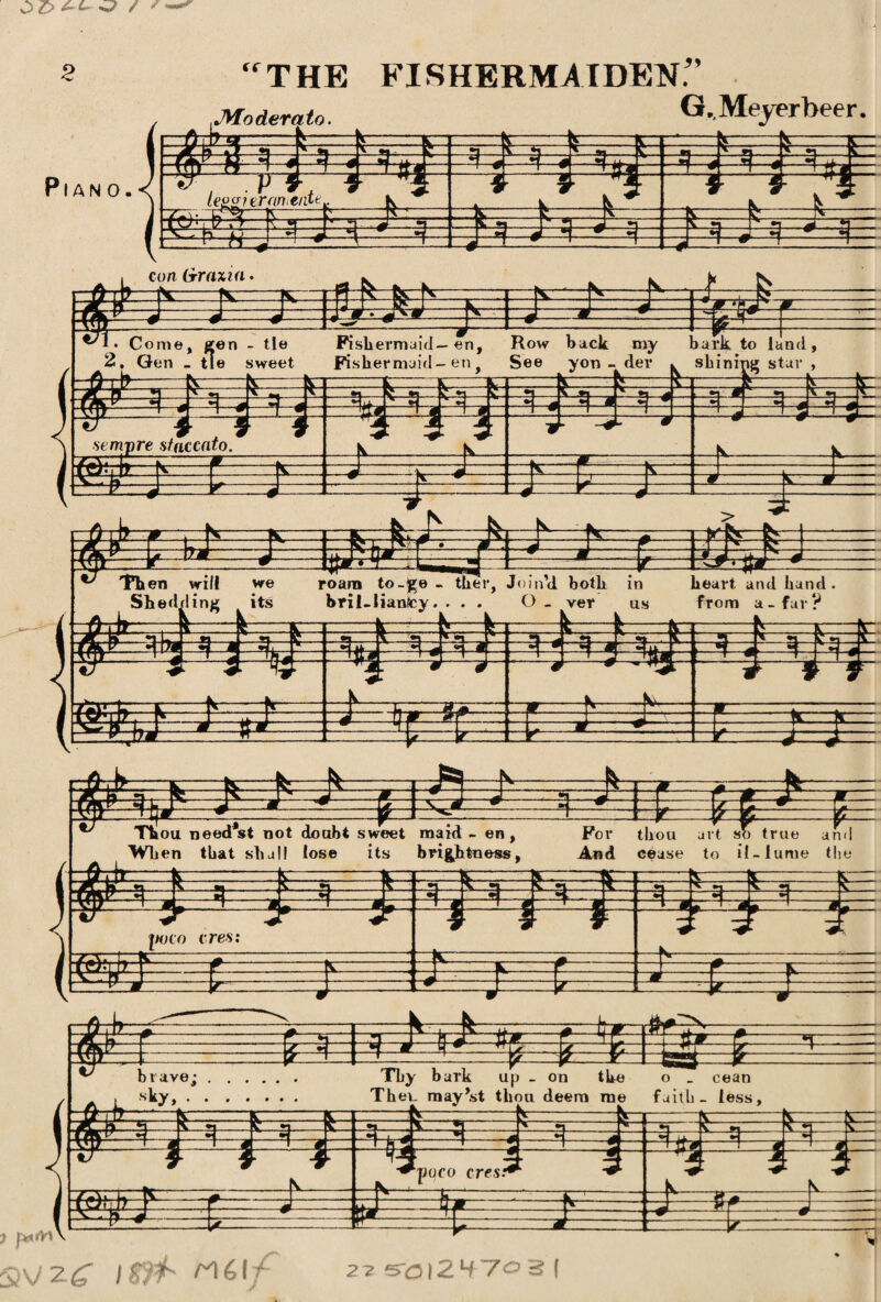 <fTHE firhermaiden: .Moderate. G, Meyerbeer. 1- Pl AN O. 3 E 3 leggier anieiite ~ k ^ \ »i I' -i •» — i.j: ^ j- 3 -- hr- E-k- 1 H J. 1—#■ U#J i 3— 4-= . conG-raxia. Then will we Shed/ling its 4 Pi roam to-^e - tker, Join’d both in brii.lianfcy. ... O _ ver us E $ sifes heart and hand from a - far ? E i H: 3 ^3 £ s? 3 fUll! k: 3=3 FT ^ in ah nii/l oi n n f nAnhi c urnot Wllin an l/ri i» so true and i t Thou need*st not doubt sweet maid - en, When that shall lose its brightness, For thou art so true and And cease to if-lume the 3 IS poco eres: s - r s m E m £ m i it brave sky, . 6 fc Thy bark up _ on the o _ cean Th ev. rnay’st thou deem me faith- less. 3 3 r r’A (dVb ^ 3 $ *=3 V-= £ jjuco cres 3i * #3 3 3 £35 tt pwitl iVZ^ /£?f 0161/ TJ 22 s-£3|247<33|