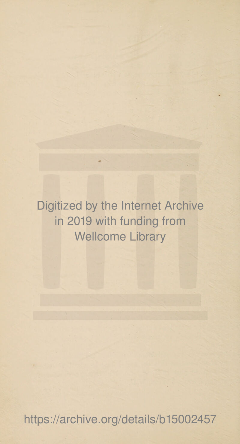 Digitized by the Internet Archive in 2019 with funding from Wellcome Library https://archive.org/details/b15002457