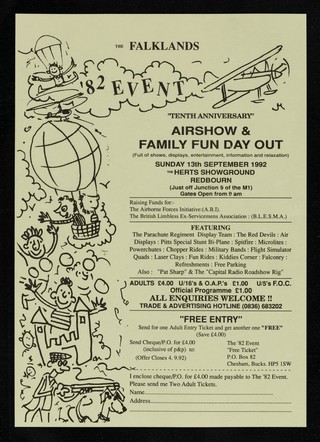 The Falklands '82 Event : "Tenth anniversary" airshow & family fun day out (full of shows, displays, entertainment, information and relaxation) : Sunday 13th september 1992, the Herts Showground, Redbourn (just off Junction 9 of the M1) : Gates open from 9.00 am : raising funds for The Airborne Forces Initiative (A.B.I), The British Limbless Ex-Service Men's Association ... / The '82 Event.