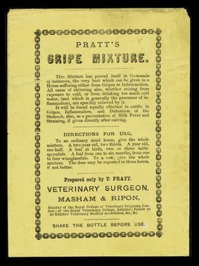 Pratt's gripe mixture : the mixture has proved itself in thousands of instances, the very best which can be given to a horse suffering either from gripes or inflammation ... / prepared only by T. Pratt, veterinary surgeon, Masham & Ripon.