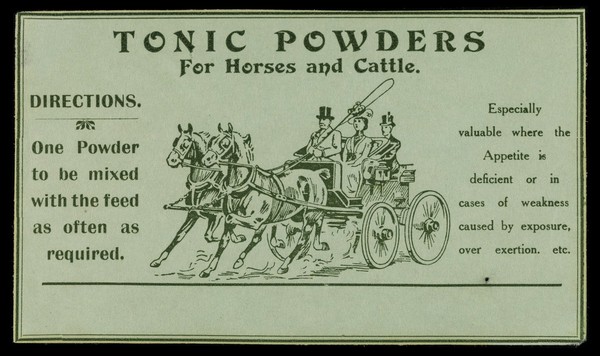 Tonic powders for horses and cattle ... : especially valuable where the appetite is deficent or in cases of weakness caused by exposure, over exertion. etc.
