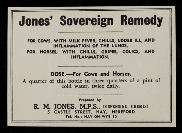 Jones' sovereign remedy : for cows, with milk fever, chills, udder ill, and inflammation of the lungs : for horses, with chills, gripes, colics, and inflammation ... / R.M. Jones.