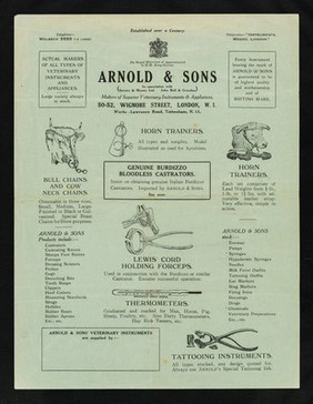 Established over a century : by royal warrant of appointment to H.M. King George : Arnold & Sons (in association with Savory & Moore, Ltd., John Bell & Croyden) : makers of superior veterinary instruments & appliances, 50-52, Wigmore Street, London, W.1. Works: Lawrence Road, Tottenham, N.15.