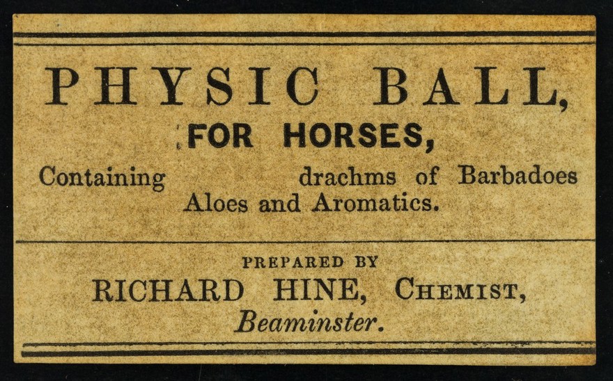 Physic ball : for horses : containing drachms of barbadoes aloes and aromatics / prepared by Richard Hine.
