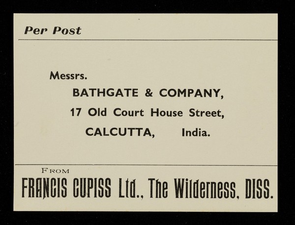 Per post : Messrs. Bathgate & Company, 17 Old Court House Street, Calcutta, India / from Francis Cupiss Ltd., The Wilderness, Diss.