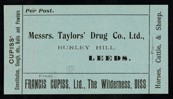 Per post : Messrs. Taylors' Drug Co., Ltd., Burley Hill, Leeds / from Francis Cupiss Ltd., The Wilderness, Diss.