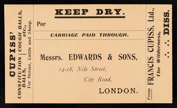 Keep dry : per : carriage paid through : Messrs. Edwards & Sons, 14-18 Nile Street, City Road, London / from Francis Cupiss Ltd., The Wilderness, Diss.